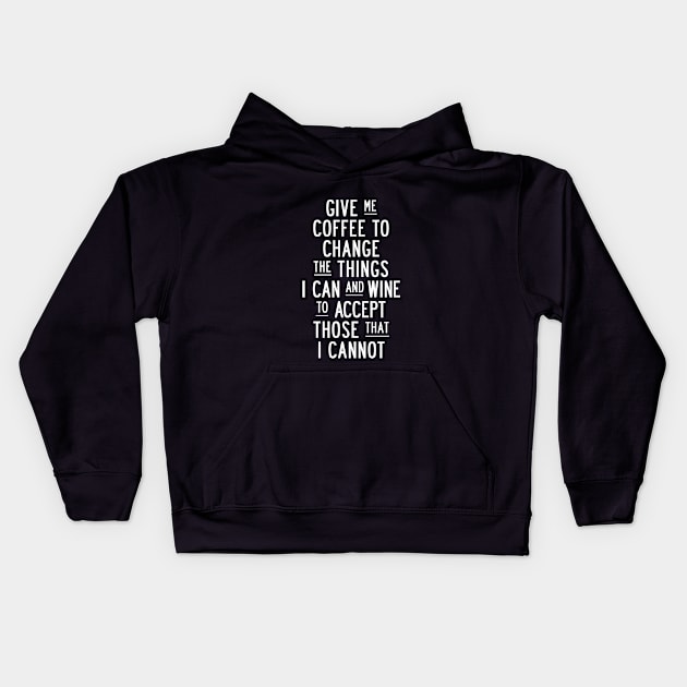 Give Me Coffee to Change The Things I Can and Wine to Accept Those That I Cannot in Black and White Kids Hoodie by MotivatedType